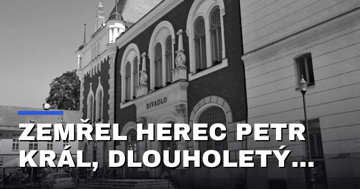Zemřel herec Petr Král, dlouholetý ředitel Divadla Šumperk